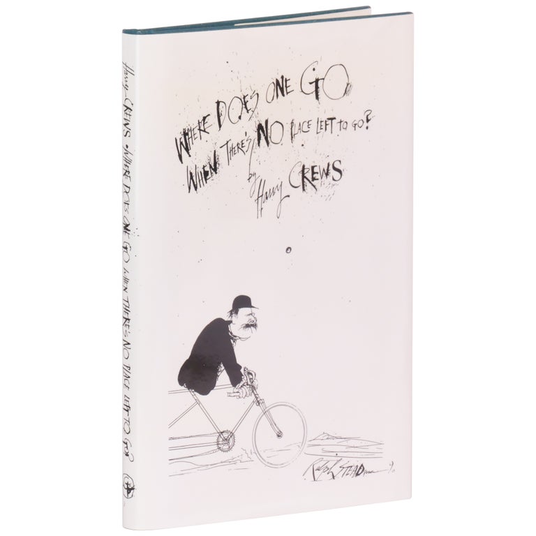 Item No: #362712 Where Does One Go When There's No Place Left to Go? [Publisher's Copy]. Harry Crews, Ralph Steadman.