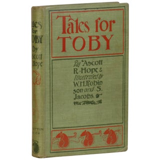 Item No: #362975 Tales for Toby. Ascott R. Hope, W. Heath Robinson, Moncrieff
