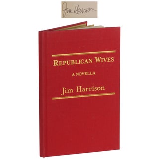 Item No: #363106 Republican Wives: A Novella. Jim Harrison