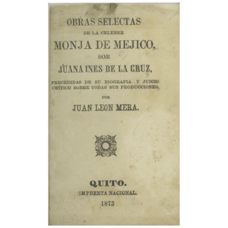 Obras selectas de la monja célebre de Méjico... Preciadas de su biografía y juicio crítico sobre todas sus producciones, por Juan Léon Mera