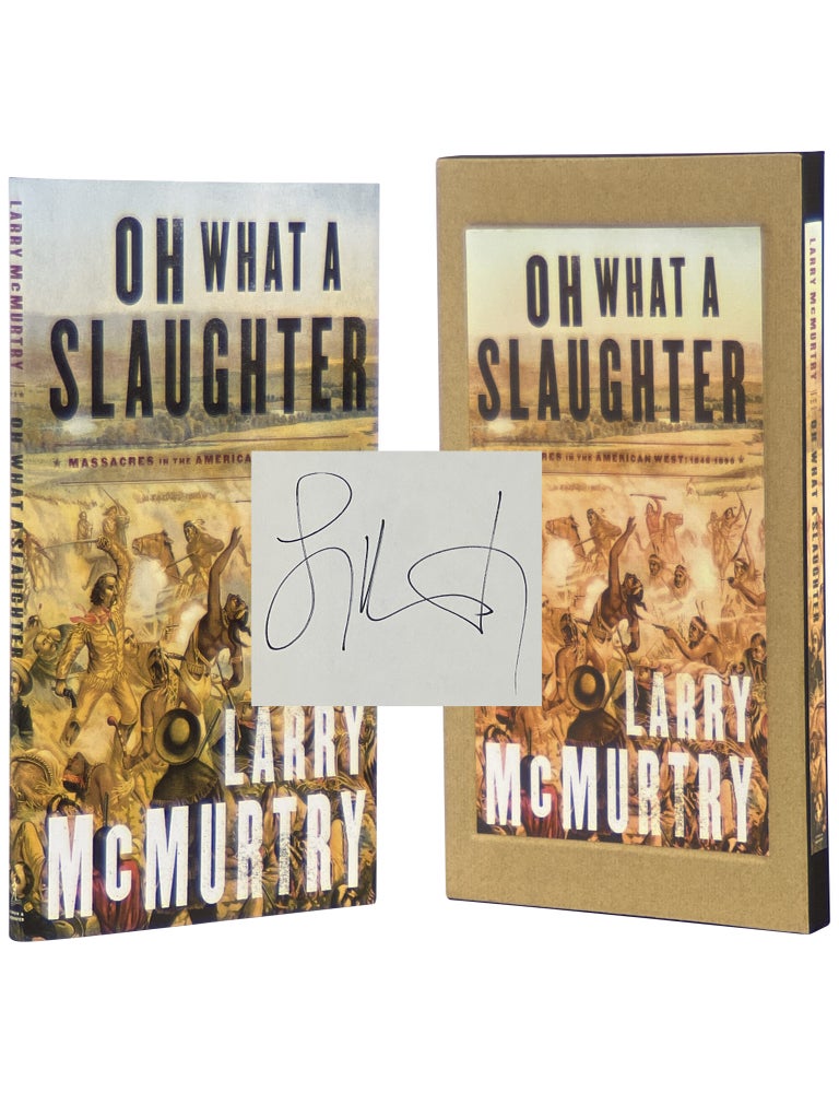 Item No: #365219 Oh What a Slaughter: Massacres in the American West, 1846&ndash;1890 [Signed, Numbered, Slipcase]. Larry McMurtry.