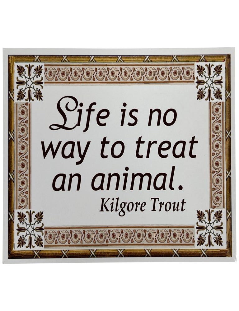 Life Is No Way to Treat an Animal—Kilgore Trout