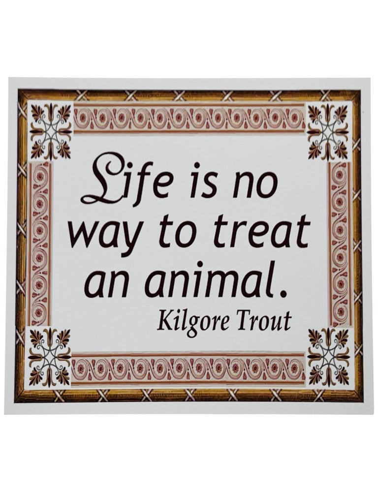 Life Is No Way to Treat an Animal—Kilgore Trout