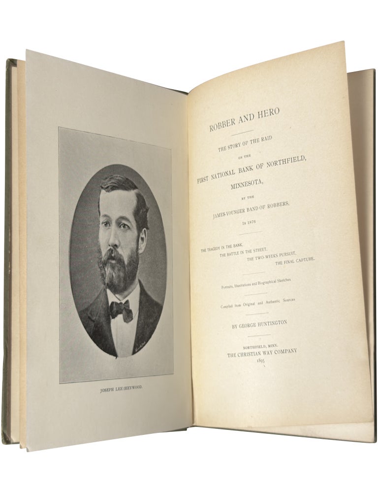 Robber and Hero: The story of the raid on the First National Bank of Northfield, Minnesota, by the James-Younger band of robbers, in 1876 ...