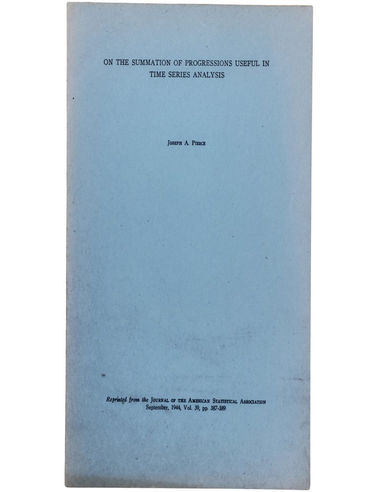 Item No: #366294 On the Summation of Progressions Useful in Time Series Analysis. Joseph A. Pierce.