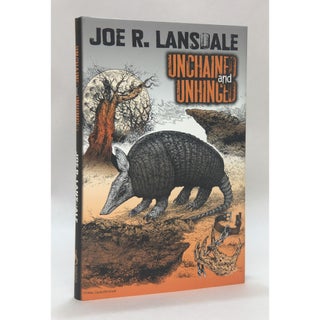 Item No: #48824 Unchained and Unhinged [Signed, Numbered]. Joe R. Lansdale