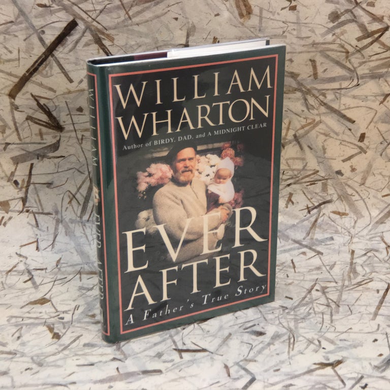 Item No: #56727 Ever After: A Father's True Story. William Wharton.