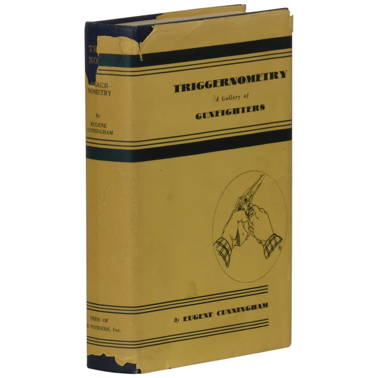 Item No: #89286 Triggernometry: A Gallery of Gunfighters with Technical Notes on Leather Slapping as a Fine Art, Gathered from Many a Loose Holstered Expert Over the Years. Eugene Cunningham.