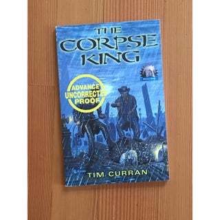 Item No: #8962 The Corpse King [Uncorrected proof]. Tim Curran